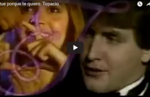 Que porque te quiero. Topacio