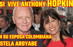 ASÍ VIVE ANTONY HOPKINS CON SU ESPOSA COLOMBIANA